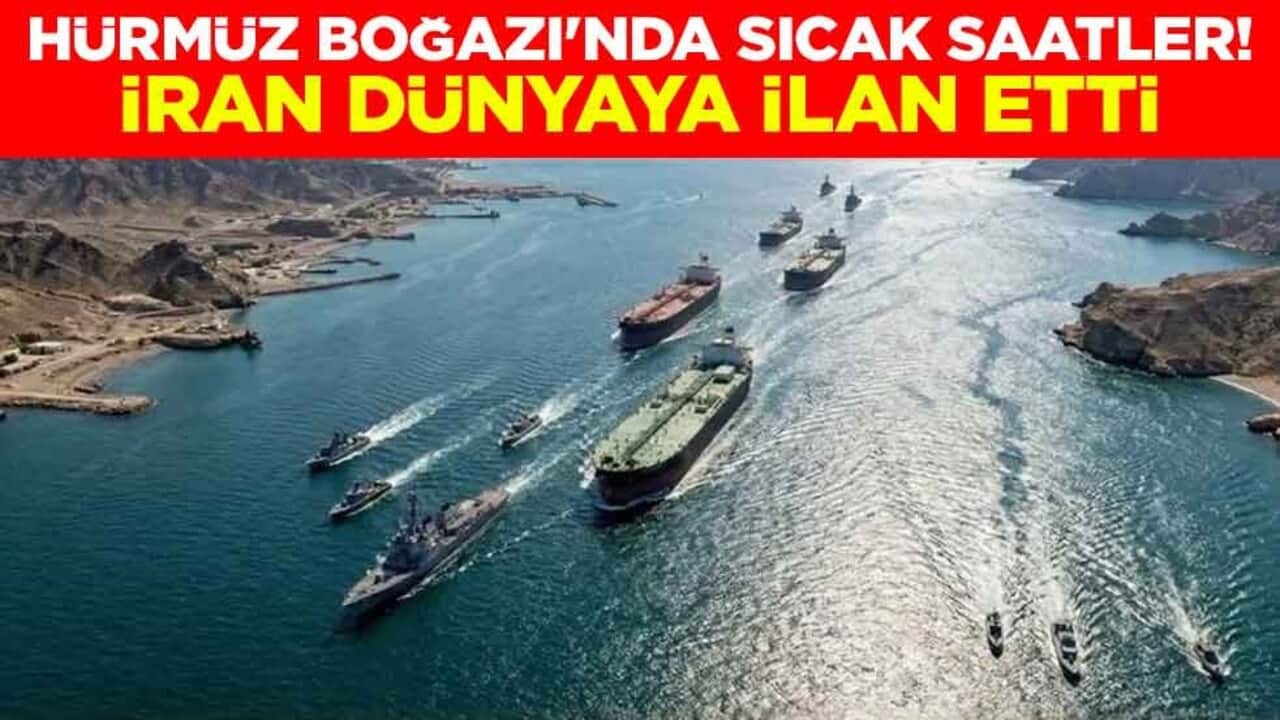 Hürmüz Boğazı'nda sıcak saatler! İran dünyaya ilan etti