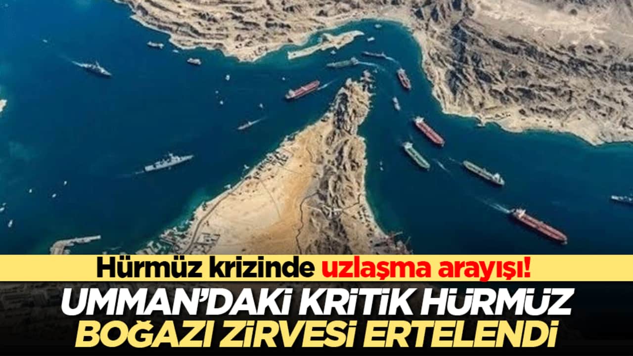 Hürmüz krizinde uzlaşma arayışı! Umman’daki kritik Hürmüz Boğazı zirvesi ertelendi!