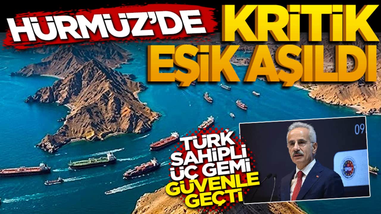 Hürmüz'de kritik eşik aşıldı: Türk sahipli 3 gemi güvenle geçti!