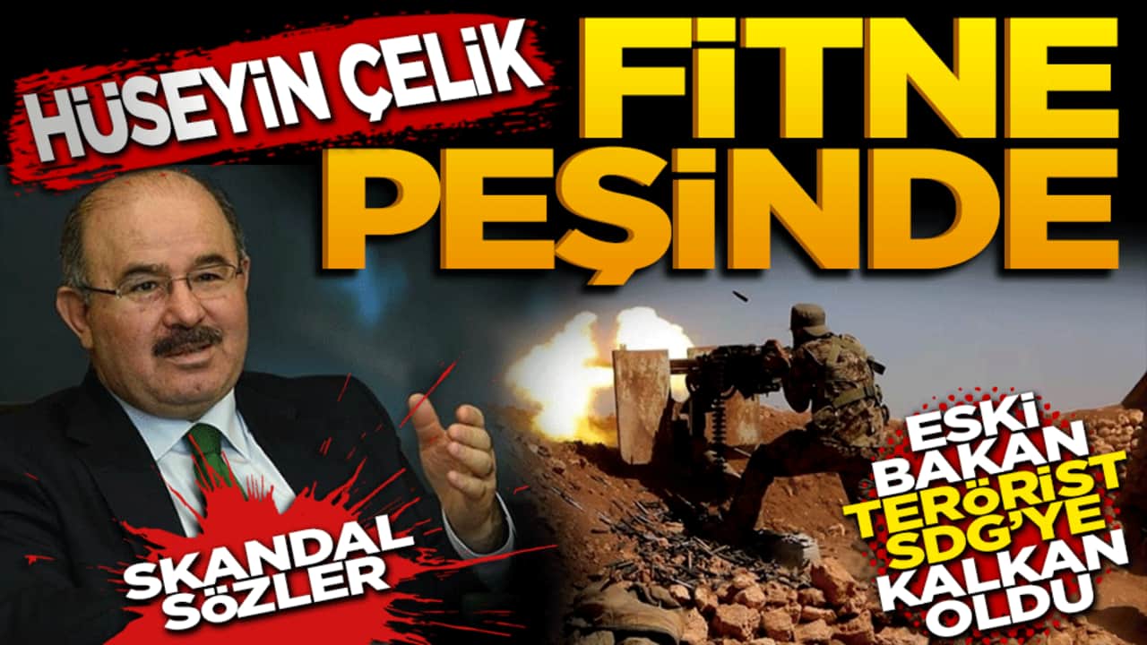 Hüseyin Çelik Fitne Peşinde: Eski Bakan Terör Sevici SDG'ye Kalkan Oldu!