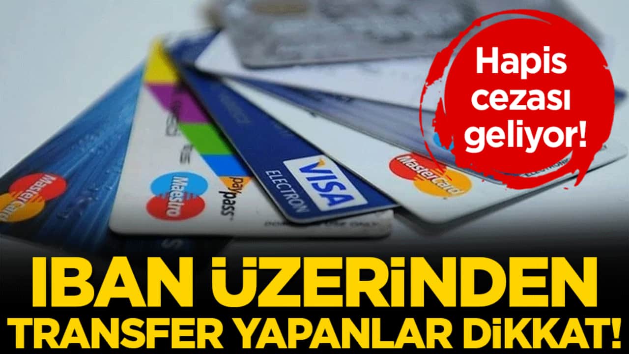 IBAN üzerinden para transferi yapanlar dikkat! Bunu yapana hapis cezası geliyor!