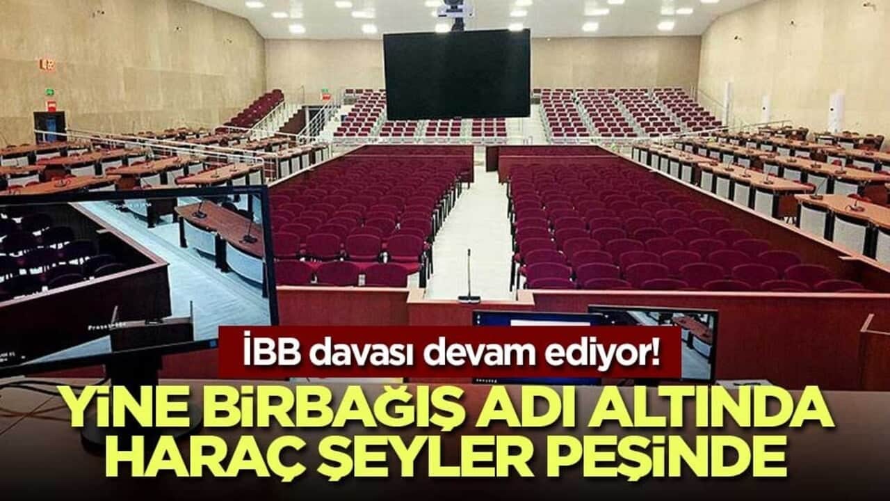 İBB davası devam ediyor! Bağış adı altında haraç