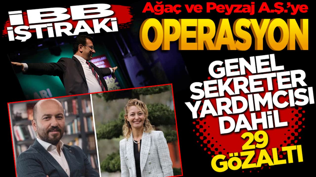 İBB iştiraki Ağaç ve Peyzaj A.Ş.’ye operasyon: Genel Sekreter yardımcısı dahil 29 gözaltı