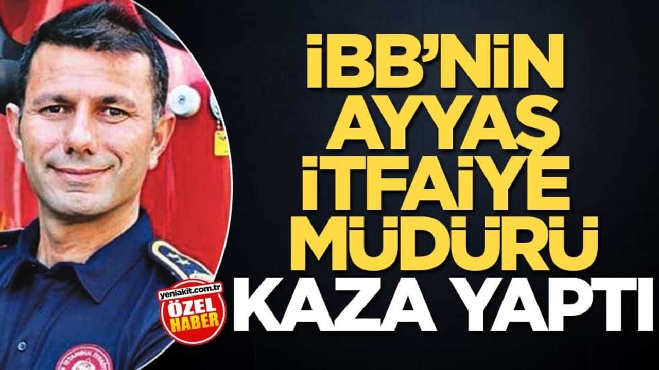 İBB’nin ayyaş itfaiye müdürü kaza yaptı