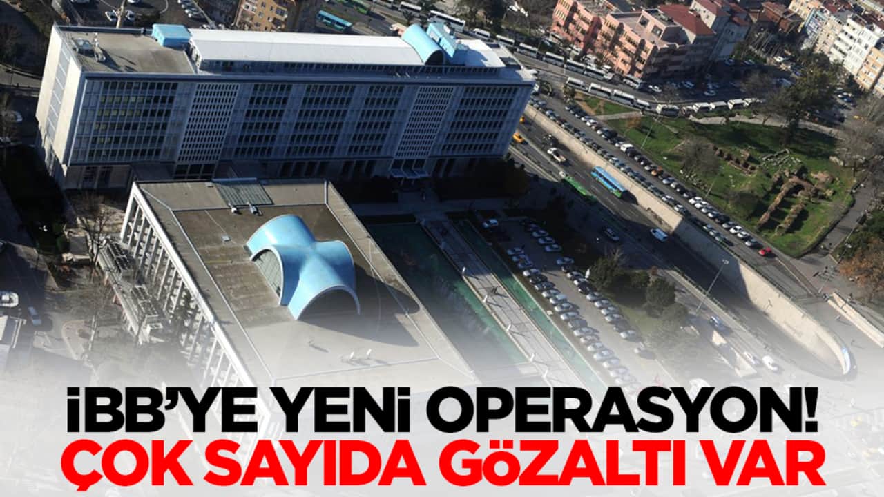 İBB'ye yeni operasyon: Çok sayıda gözaltı var
