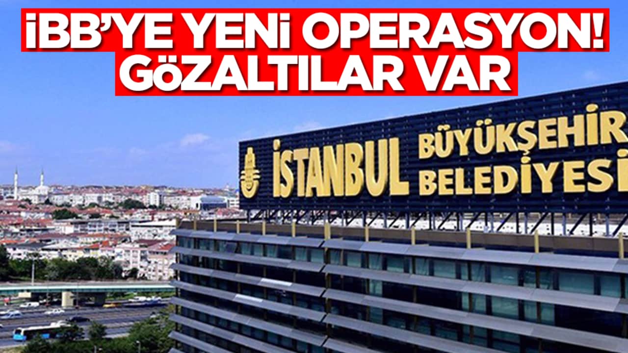 İBB'ye yeni operasyon: Gözaltılar var