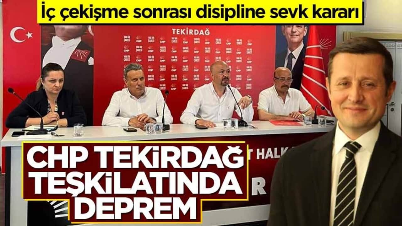İç çekişme sonrası disipline sevk kararı! CHP Tekirdağ teşkilatında deprem