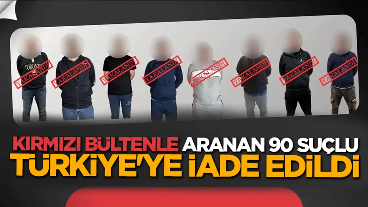 İçişleri Bakanlığı duyurdu: 90 şüpheli Türkiye'ye iade edildi