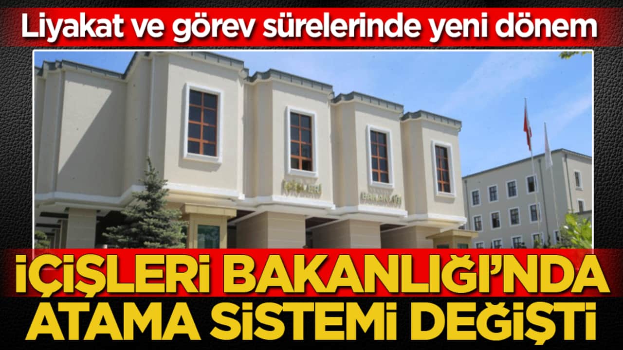 İçişleri Bakanlığı’nda atama sistemi değişti: Liyakat ve görev sürelerinde yeni dönem