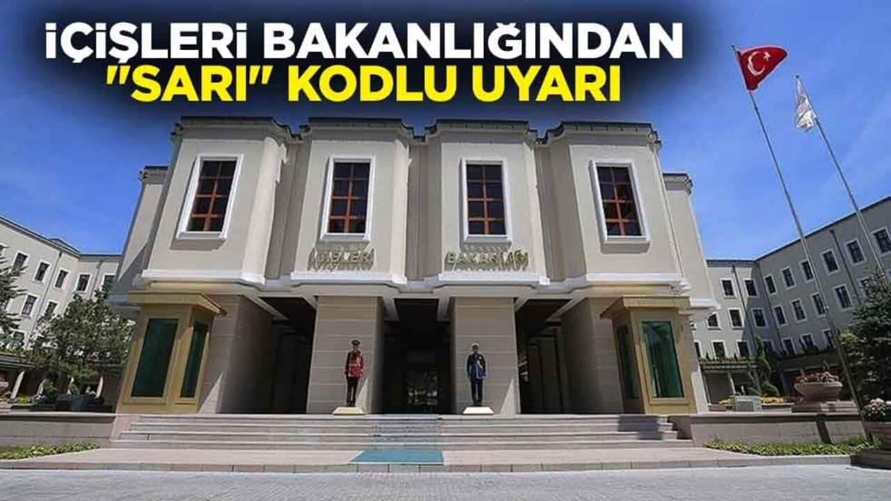 İçişleri Bakanlığından "sarı" kodlu uyarı