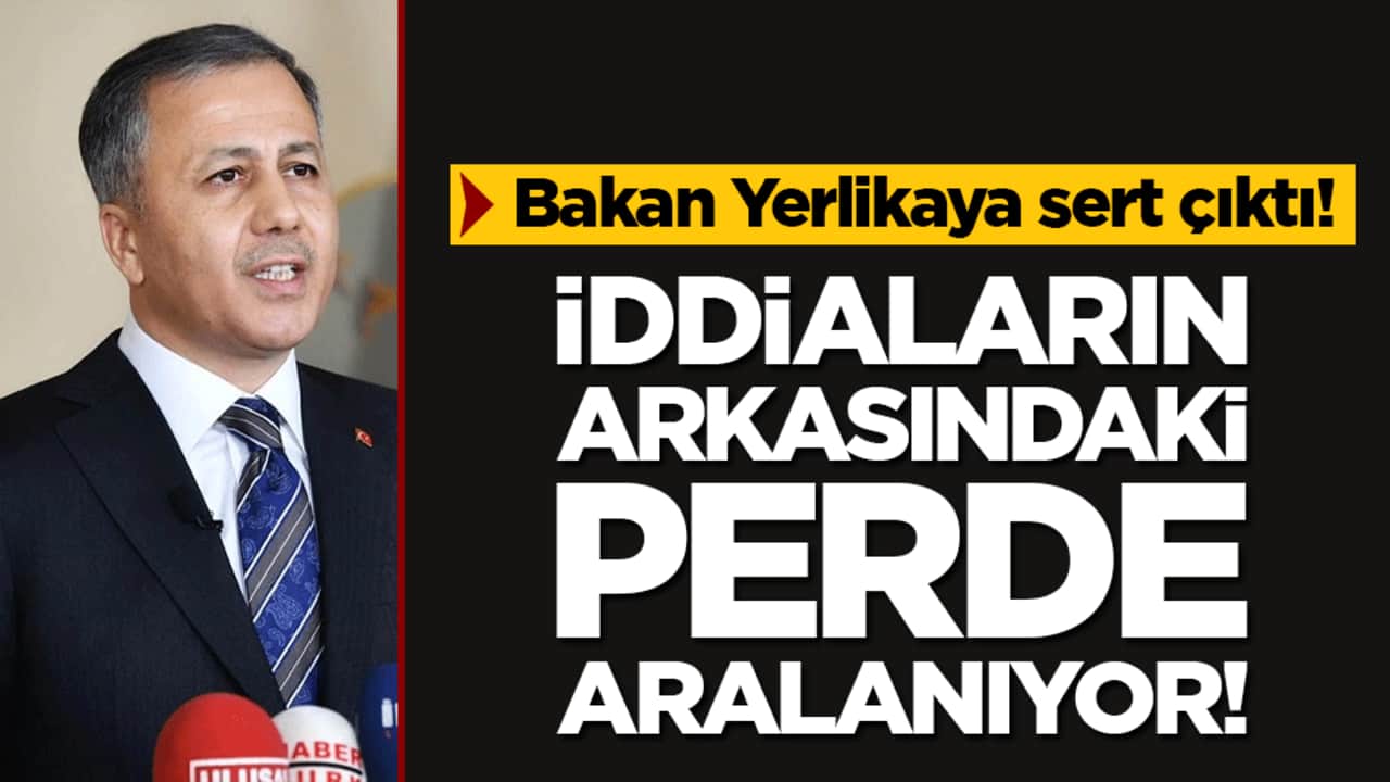 İddiaların arkasındaki perde aralanıyor! Bakan Yerlikaya sert çıktı!