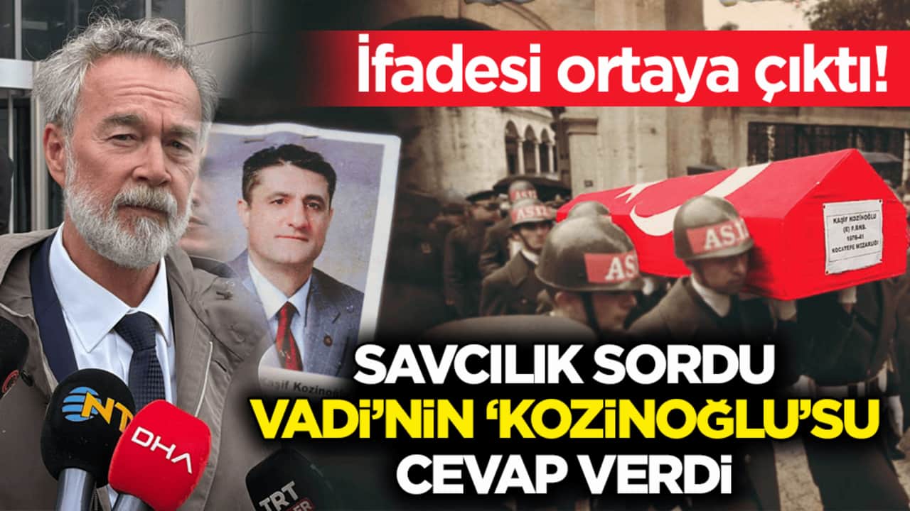 İfadesi ortaya çıktı! Savcılık sordu Vadi’nin ‘Kozinoğlu’su cevap verdi