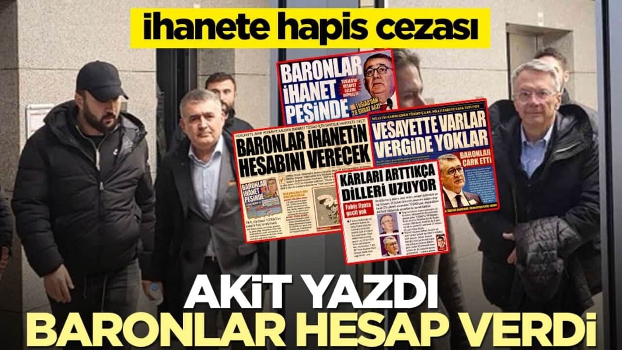 İhanete hapis cezası! Akit yazdı, baronlar hesap verdi