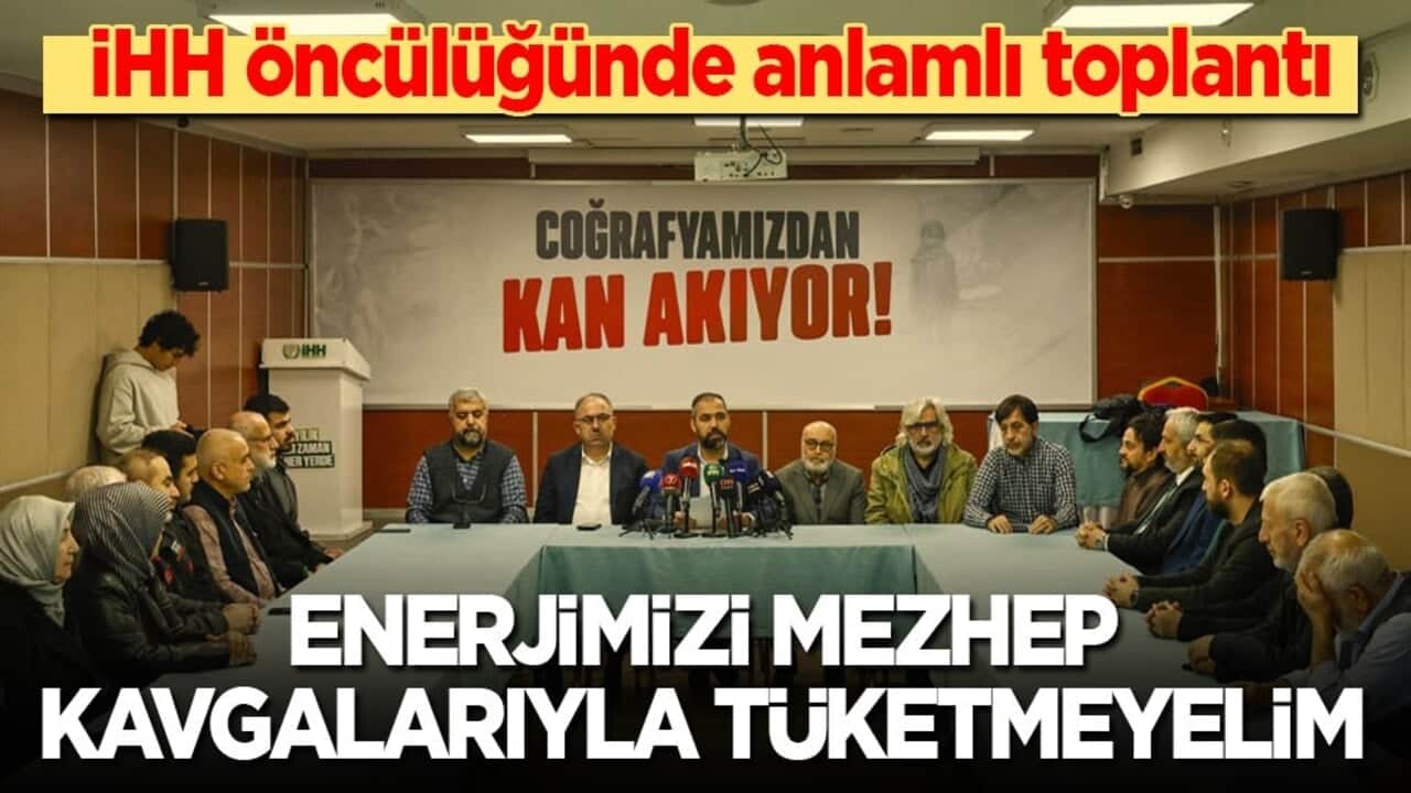 İHH öncülüğünde anlamlı toplantı: Enerjimizi mezhep kavgalarıyla tüketmeyelim!