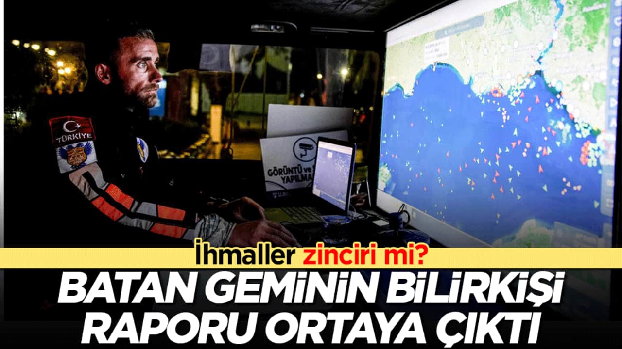 İhmaller zinciri mi? Batan geminin bilirkişi rapor ortaya çıktı