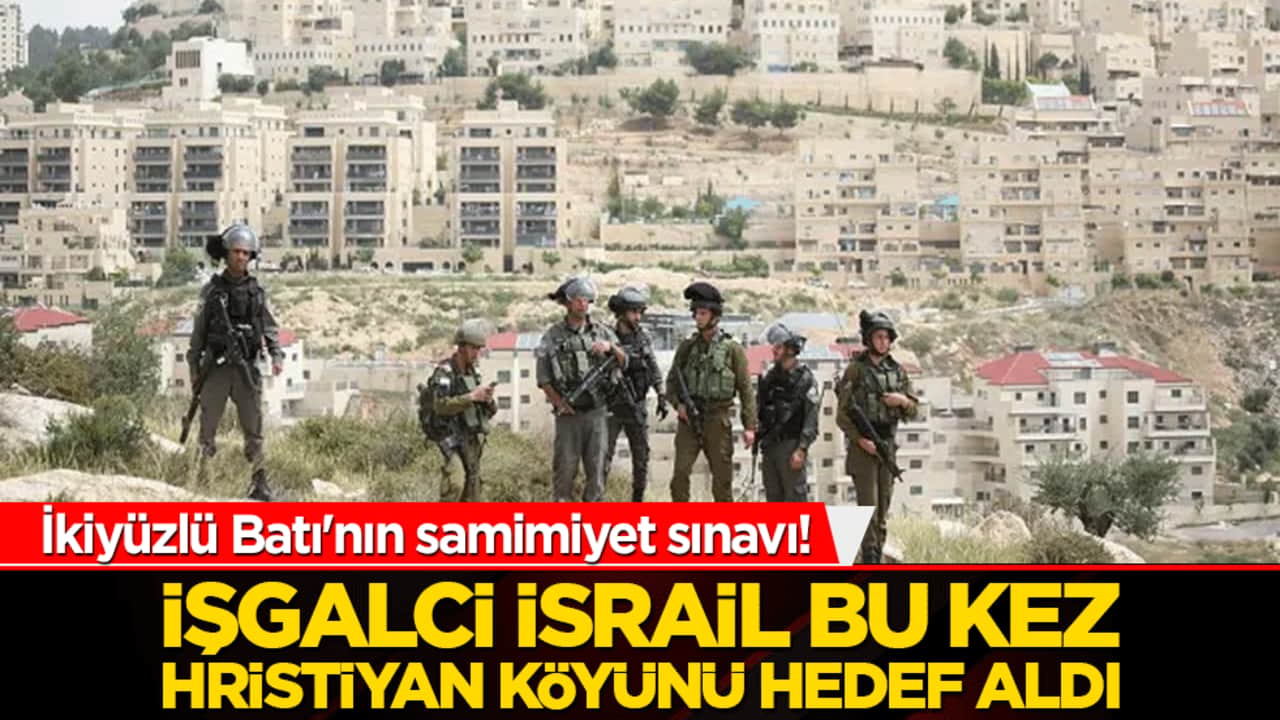 İkiyüzlü Batı'nın samimiyet sınavı! İşgalci İsrail bu kez Hristiyan köyünü hedef aldı!