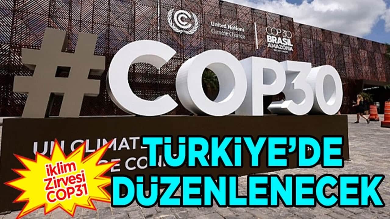 İklim Zirvesi COP31 2026'da  Türkiye’de düzenlenecek: