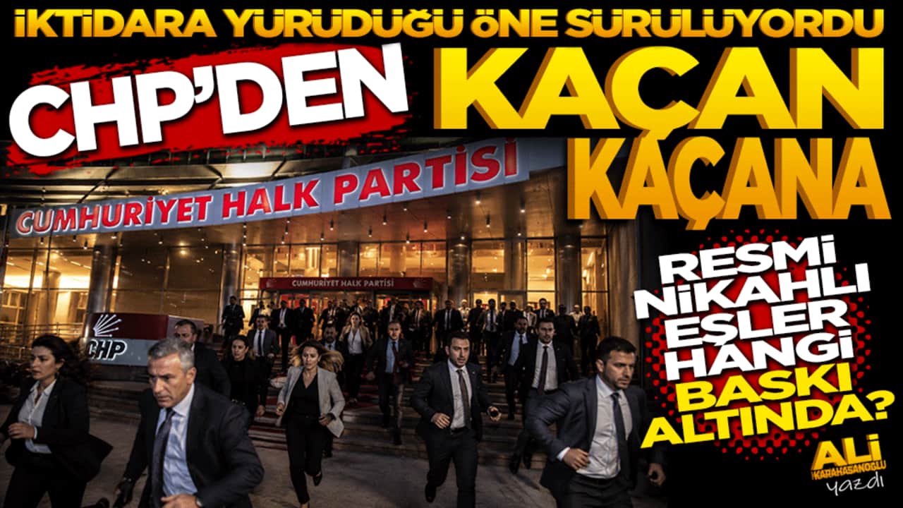 "İktidara Yürüdüğü Öne Sürülüyordu" CHP’den kaçan kaçana!
