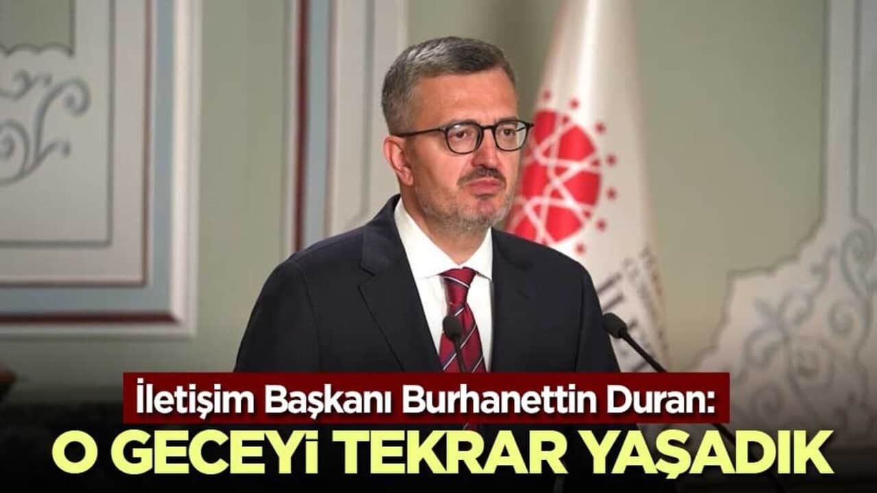 İletişim Başkanı Burhanettin Duran: O geceyi tekrar yaşadık