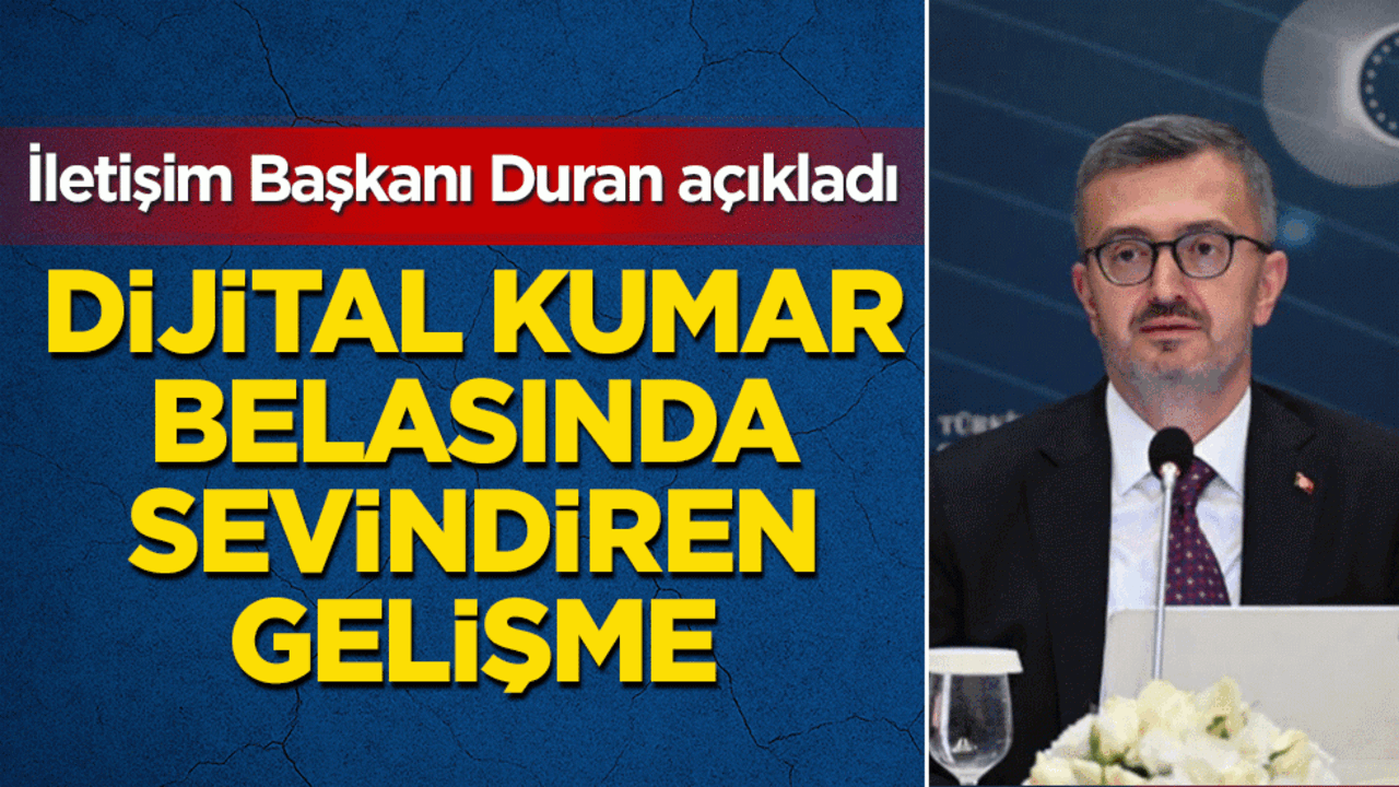 İletişim Başkanı Duran açıkladı: Dijital kumar belasında sevindiren gelişme