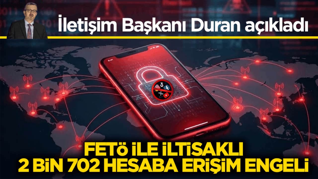 İletişim Başkanı Duran açıkladı! FETÖ ile iltisaklı 2 bin 702 hesaba erişim engeli