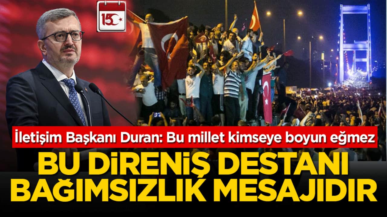 İletişim Başkanı Duran: Bu millet kimseye boyun eğmez! Bu direniş destanı bağımsızlık mesajıdır