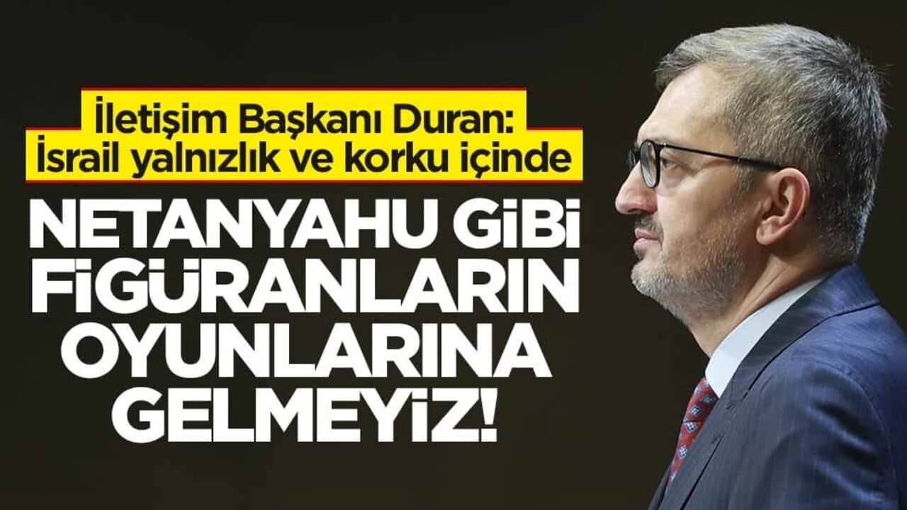 İletişim Başkanı Duran: İsrail yalnızlık ve korku içinde