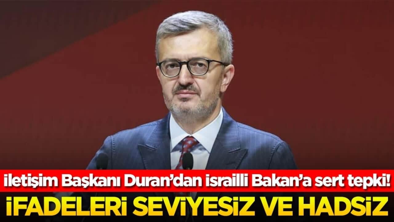 İletişim Başkanı Duran’dan İsrailli Bakan’a sert tepki: İfadeleri seviyesiz ve hadsiz