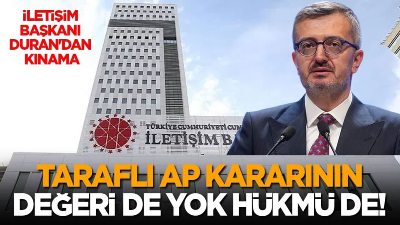 İletişim Başkanı Duran'dan kınama: Taraflı AP kararının değeri ve hükmü yok!