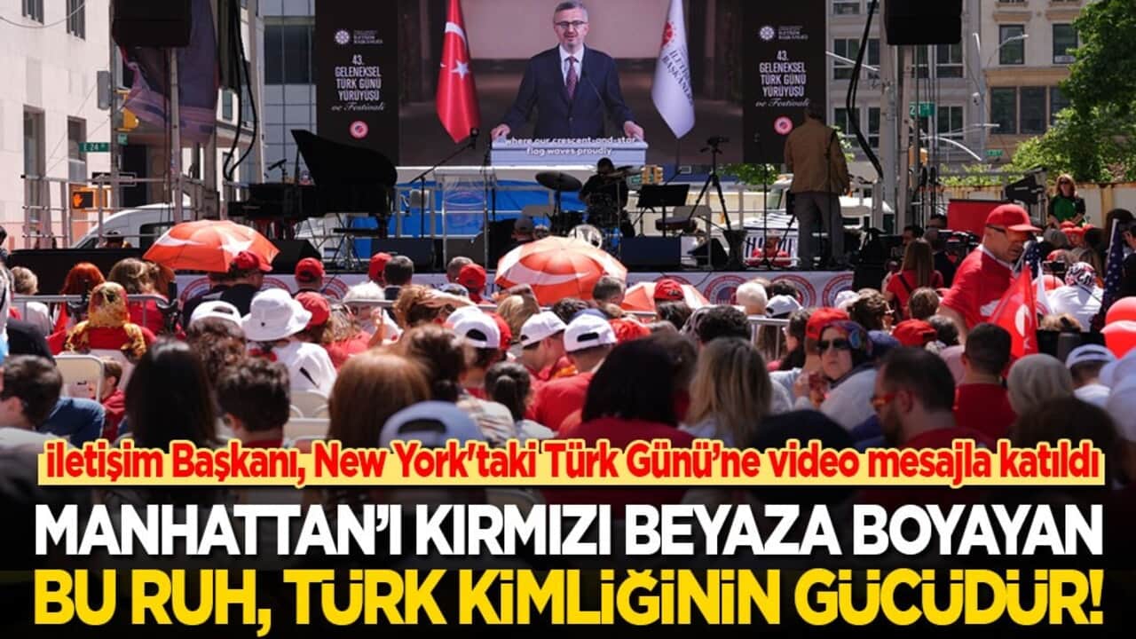 İletişim Başkanı, New York'taki Türk Günü’ne video mesajla katıldı: Manhattan’ı kırmızı beyaza boyayan bu ruh, Türk kimliğinin gücüdür!