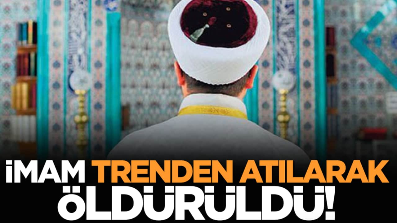 İmam trenden atılarak öldürüldü!
