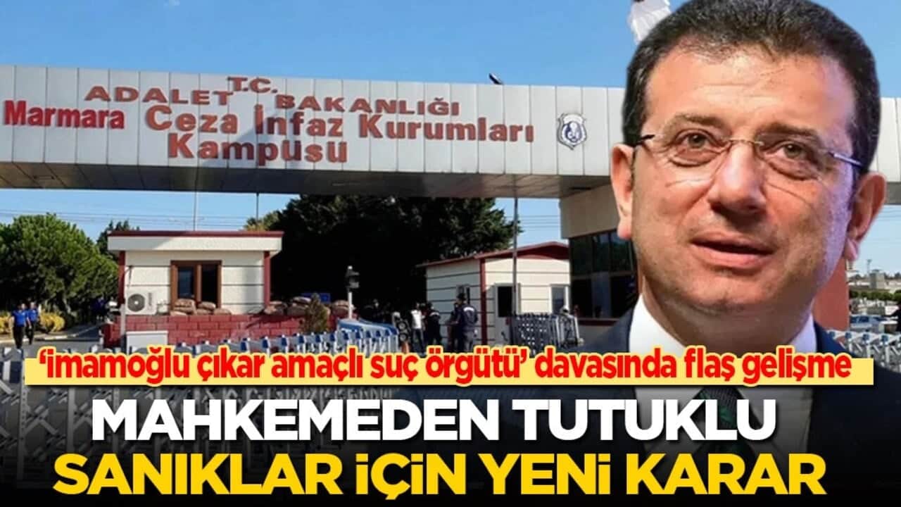 ‘İmamoğlu çıkar amaçlı suç örgütü’ davasında flaş gelişme! Mahkemeden tutuklu sanıklar için yeni karar