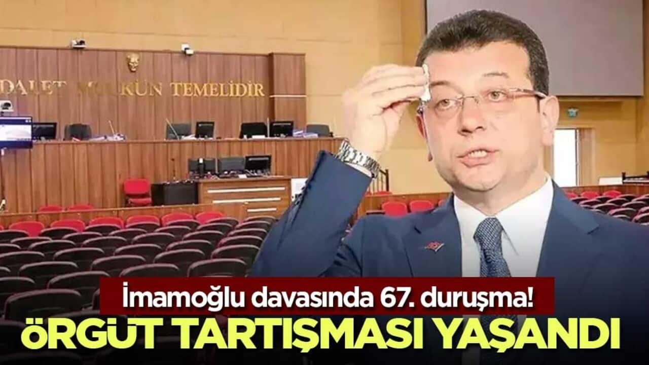 İmamoğlu davasında 67. duruşma! Örgüt tartışması yaşandı