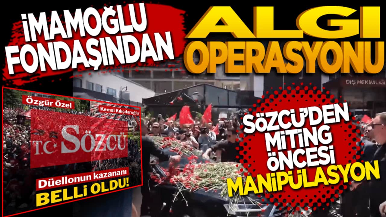 İmamoğlu fondaşından algı operasyonu: Sözcü’den miting öncesi manipülasyon