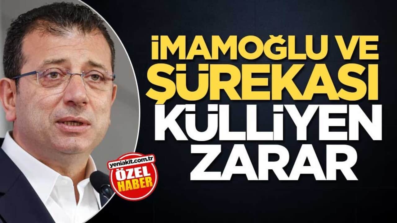 İmamoğlu ve şürekası külliyen zarar