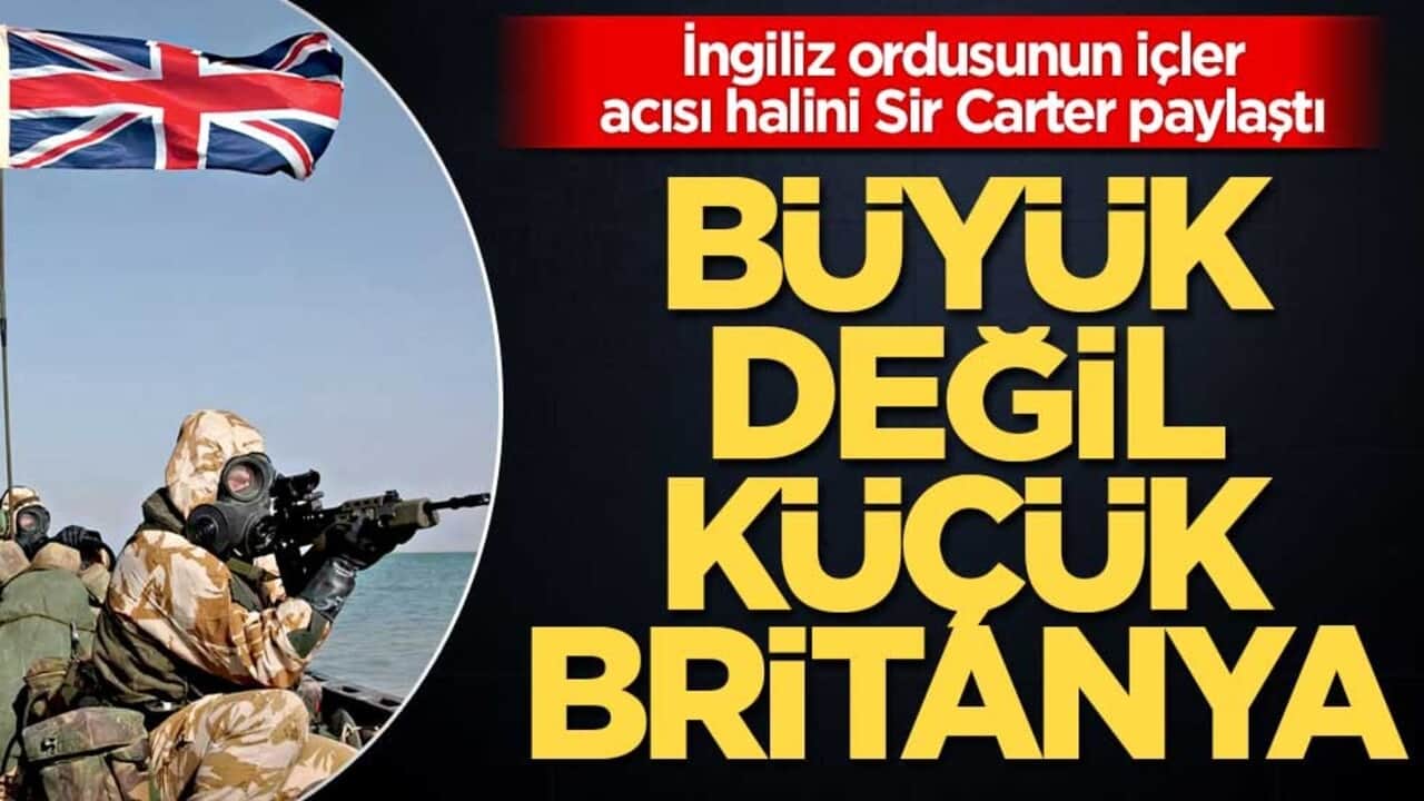 İngiliz ordusunun içler acısı halini Sir Carter paylaştı! Büyük değil küçük Britanya