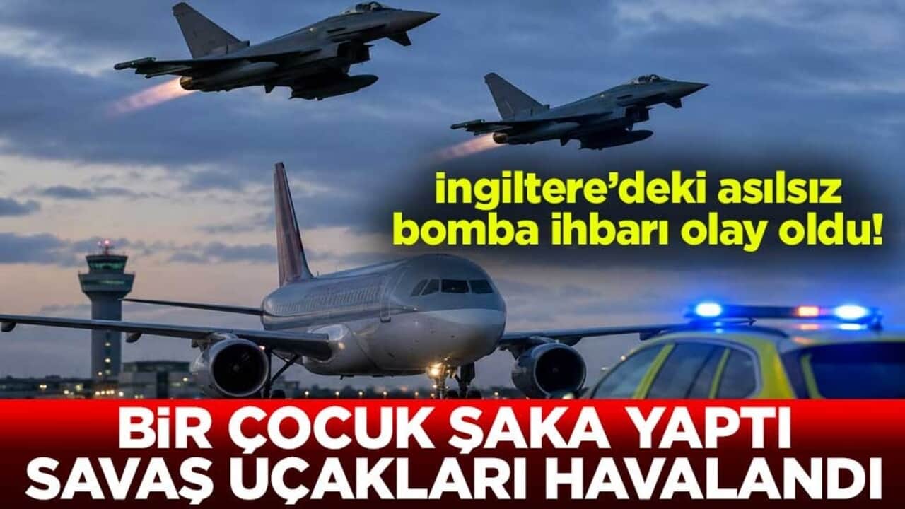 İngiltere’deki asılsız bomba ihbarı olay oldu! Bir çocuk şaka yaptı savaş uçakları havalandı