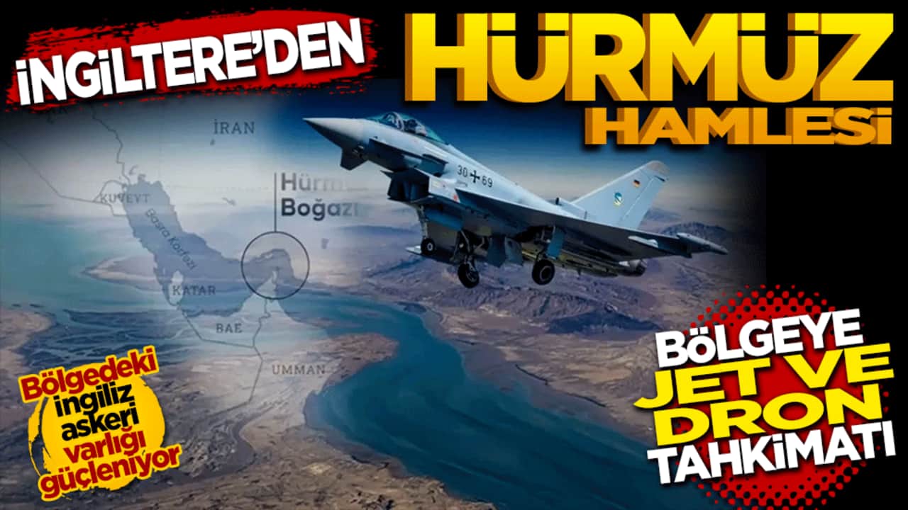İngiltere'den Hürmüz hamlesi: Bölgeye jet ve dron tahkimatı