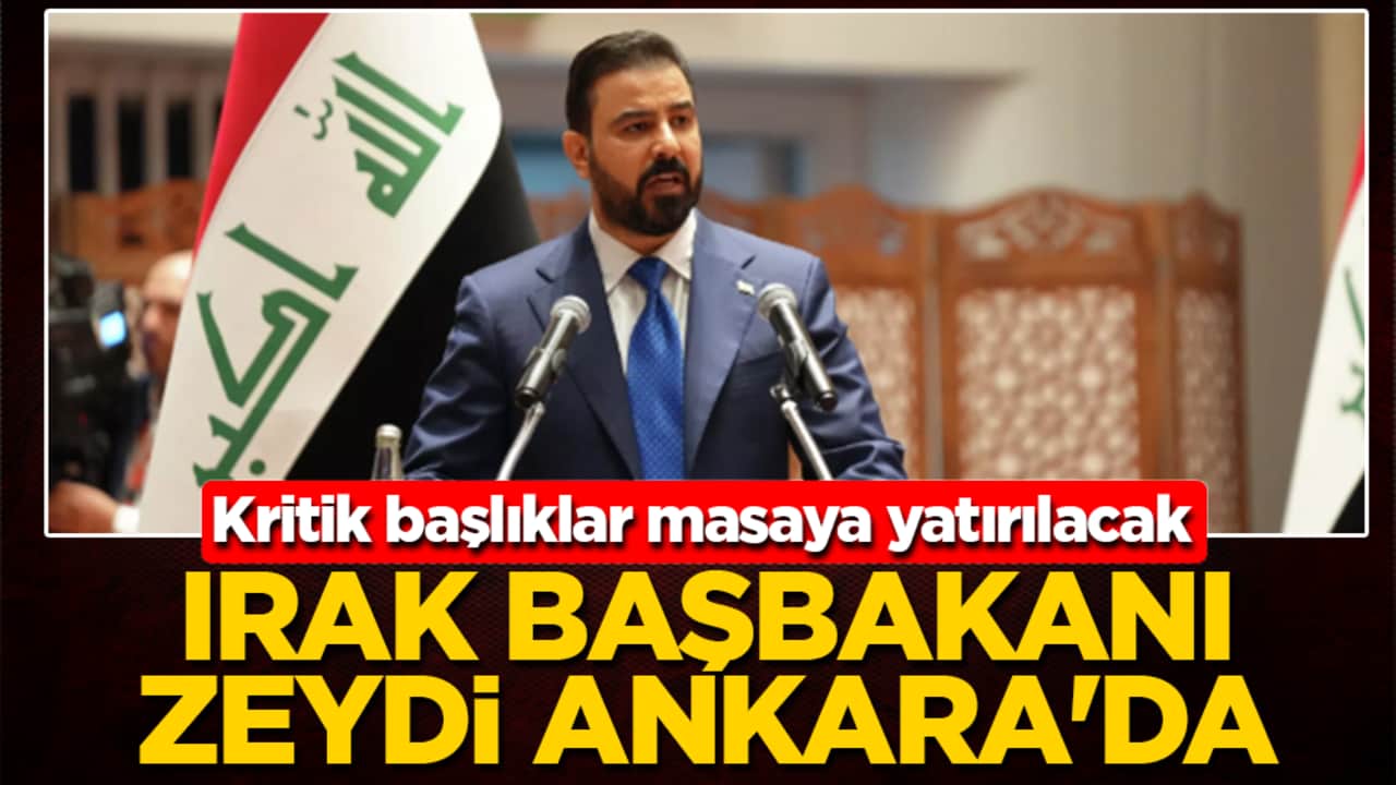 Irak Başbakanı Zeydi Ankara'da: Kritik başlıklar masaya yatırılacak