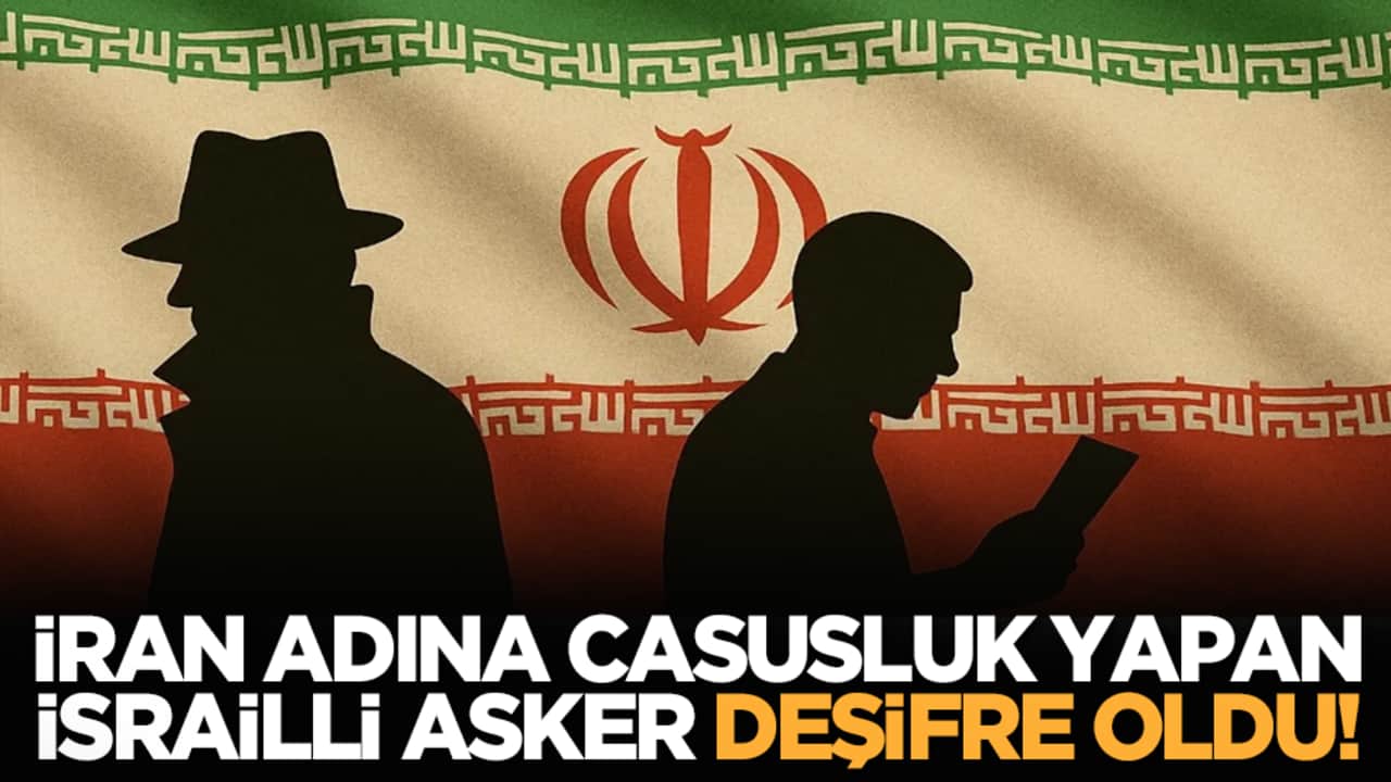 İran adına casusluk yapan İsrailli asker deşifre oldu!