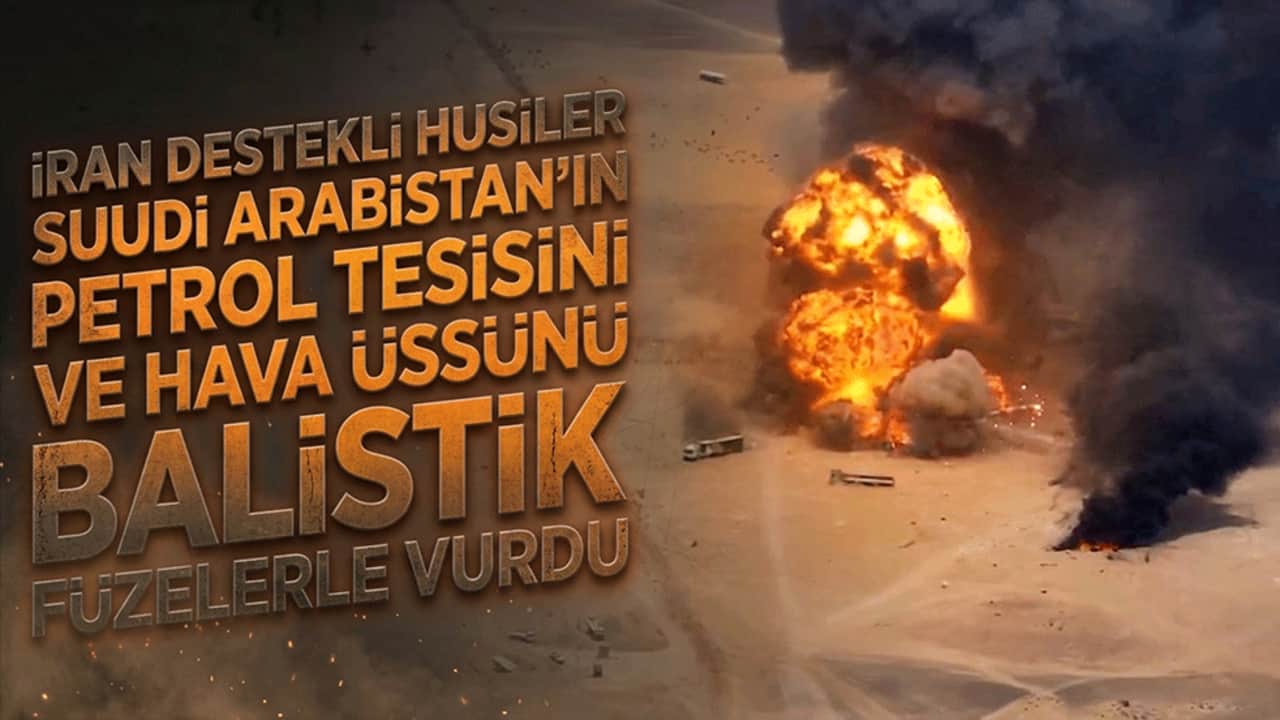 İran destekli Husiler Suudi Arabistan’ın petrol tesisini ve hava üssünü balistik füzelerle hedef aldı!