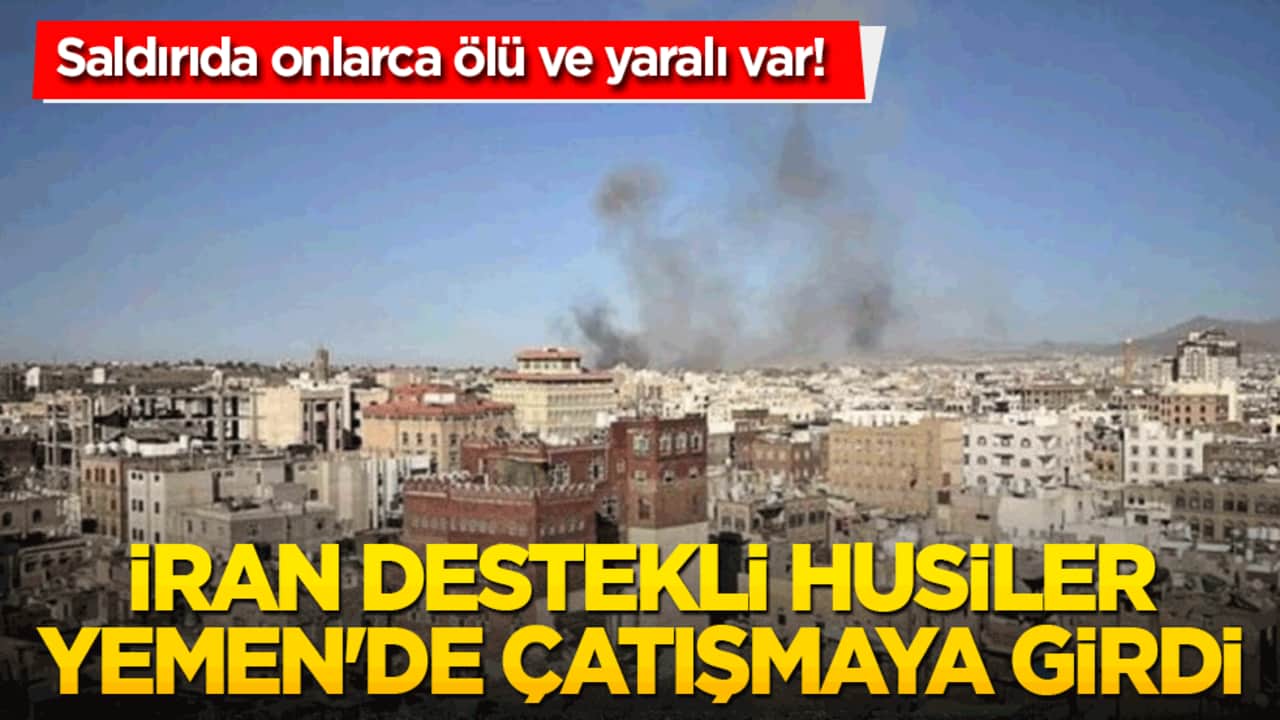 İran destekli Husiler Yemen'de çatıştı! Saldırıda onlarca ölü ve yaralı var!