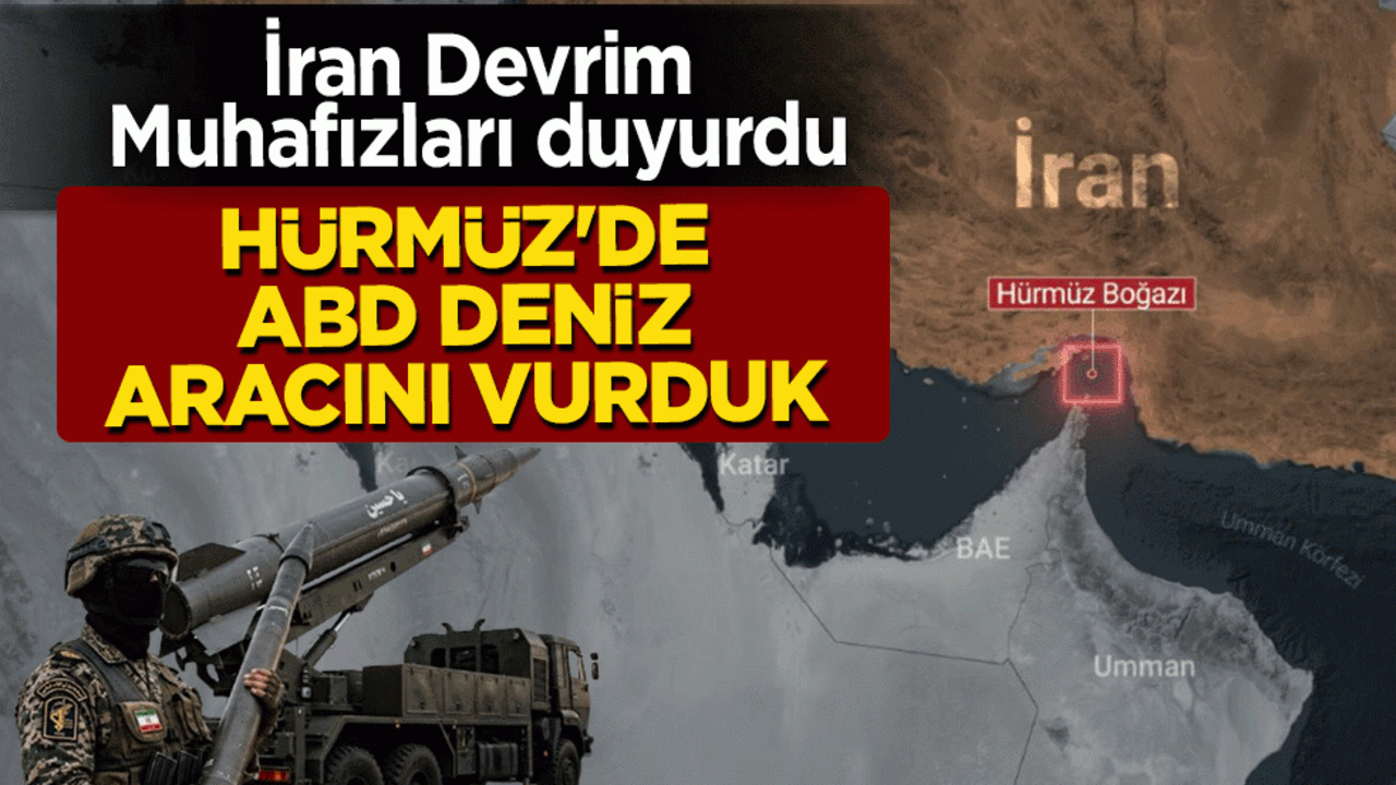 İran Devrim Muhafızları duyurdu: Hürmüz’de ABD deniz aracını vurduk