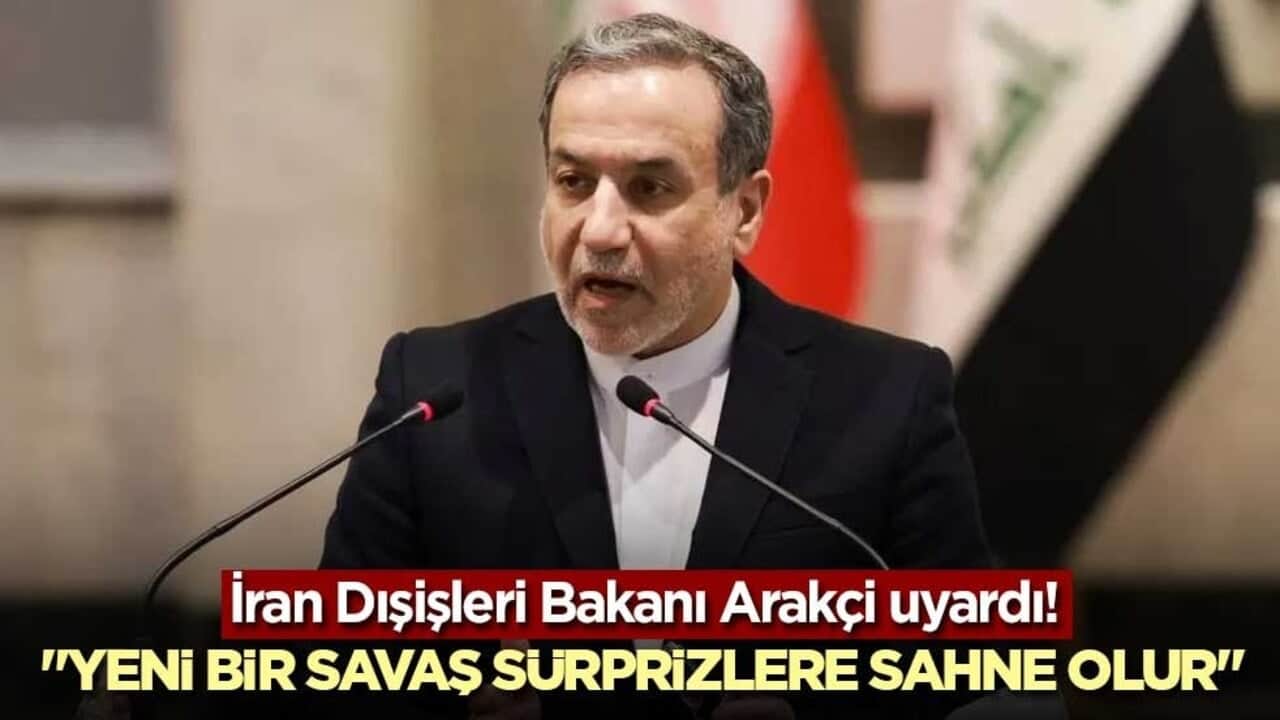 İran Dışişleri Bakanı Arakçi uyardı! "Yeni bir savaş sürprizlere sahne olur"