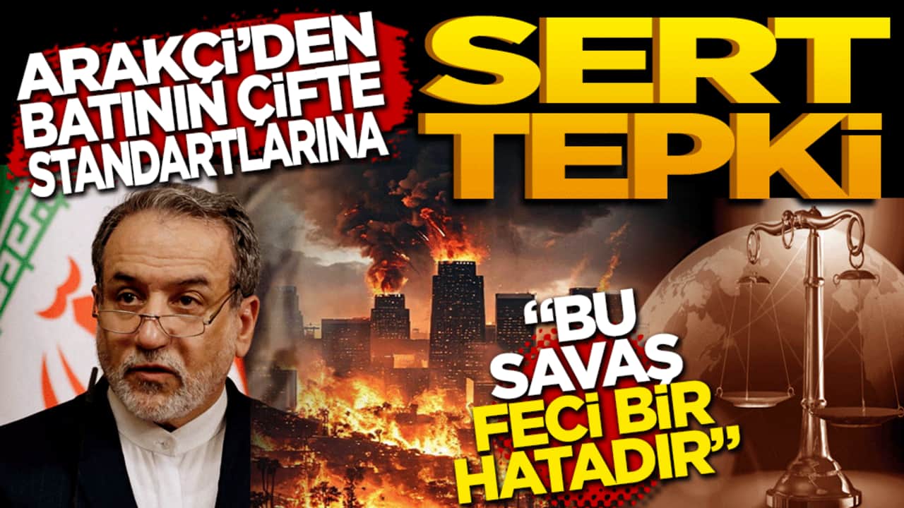 İran Dışişleri Bakanı Arakçi’den Batı’nın Çifte Standardına Sert Tepki: "Bu savaş feci bir hatadır"