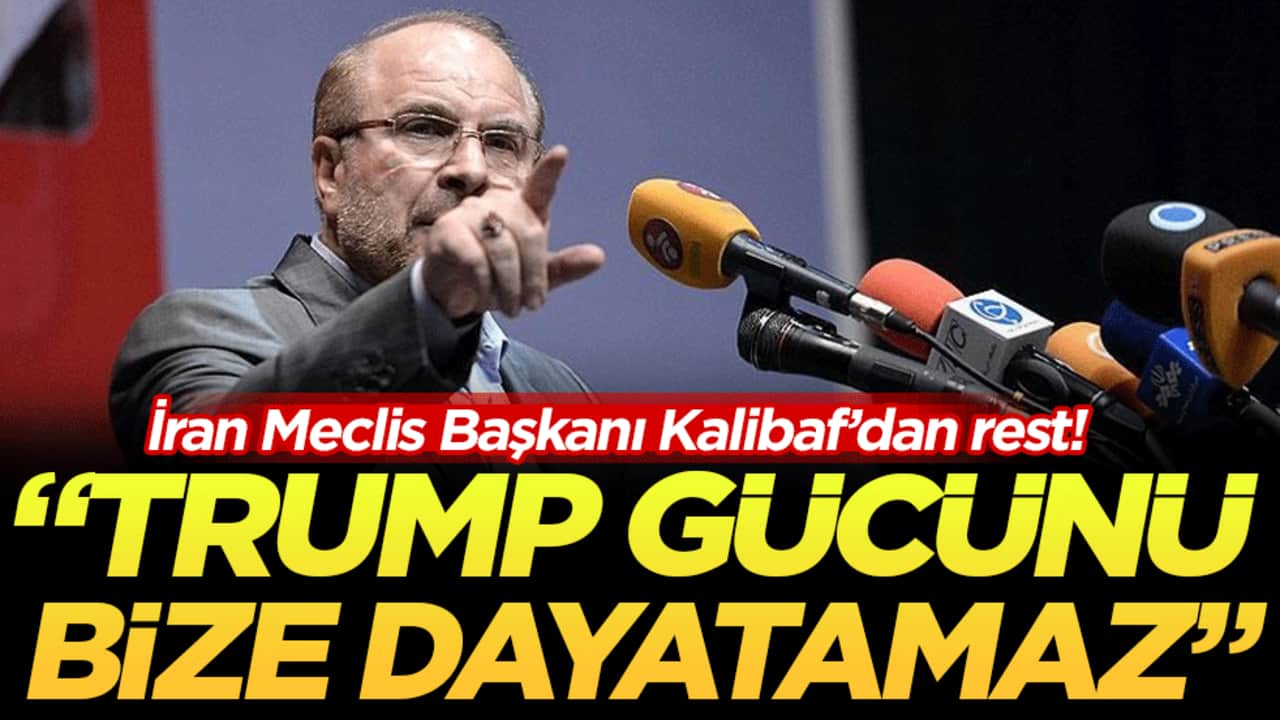 İran Meclis Başkanı Kalibaf’dan rest: Trump gücünü bize dayatamaz