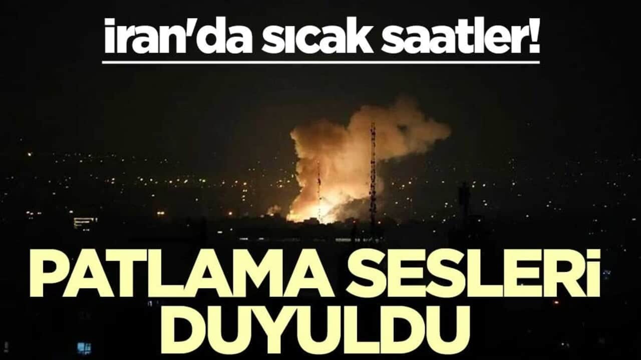 İran'da sıcak saatler! Patlama sesleri duyuldu