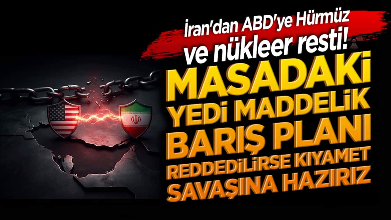 İran'dan ABD'ye Hürmüz ve nükleer resti! Masadaki yedi maddelik barış planı reddedilirse kıyamet savaşına hazırız!