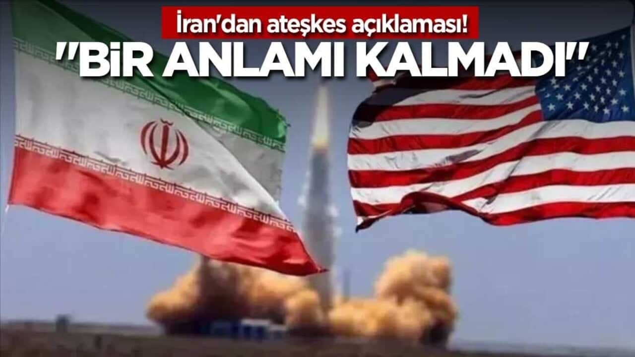 İran'dan ateşkes açıklaması! "Bir anlamı kalmadı"