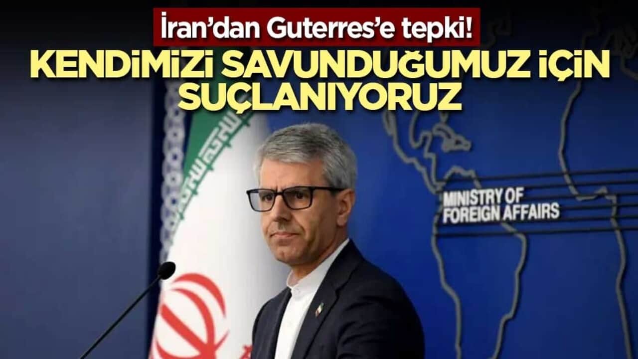 İran’dan Guterres’e tepki! Kendimizi savunduğumuz için suçlanıyoruz